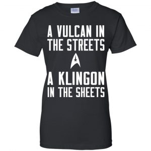 Star Trek: A Vulcan In The Streets A Klingon In The Sheets T-Shirts, Hoodie, Tank 9