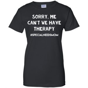 Sorry Me Can't We Have Therapy #Specialneedsmom T-Shirts, Hoodie, Tank 22 Sorry Me Can't We Have Therapy #Specialneedsmom T-Shirts, Hoodie, Tank 22
