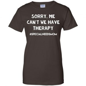 Sorry Me Can't We Have Therapy #Specialneedsmom T-Shirts, Hoodie, Tank 23 Sorry Me Can't We Have Therapy #Specialneedsmom T-Shirts, Hoodie, Tank 23