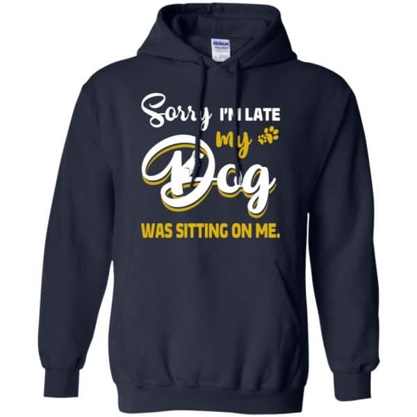 Sorry I'm Late My Dog Was Sitting On Me T-Shirts, Hoodie, Tank 8