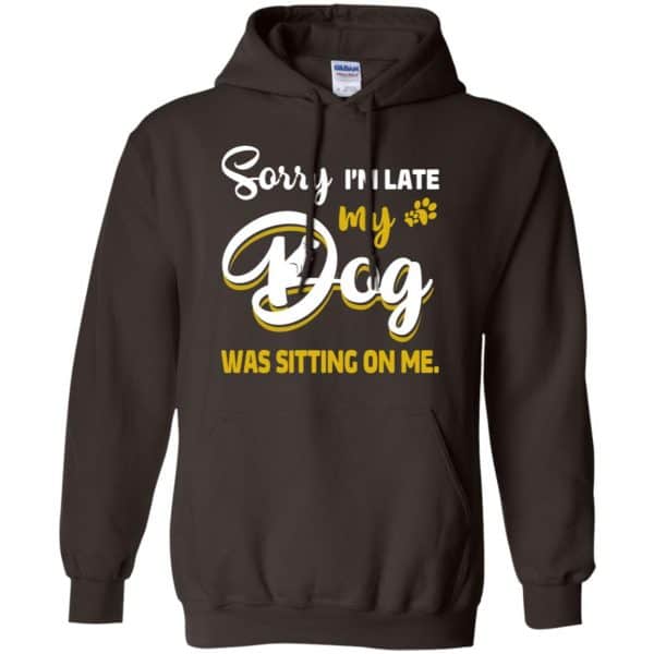 Sorry I'm Late My Dog Was Sitting On Me T-Shirts, Hoodie, Tank 9