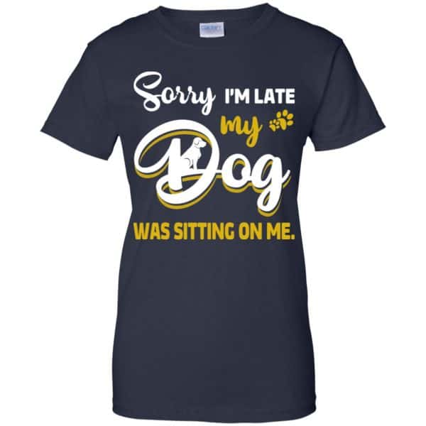Sorry I'm Late My Dog Was Sitting On Me T-Shirts, Hoodie, Tank 13