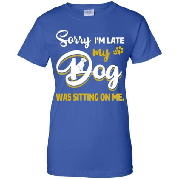 Sorry I'm Late My Dog Was Sitting On Me T-Shirts, Hoodie, Tank 14