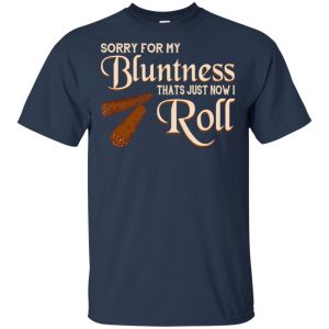 Sorry For My Bluntness That's Just How I Roll T-Shirts, Hoodie, Tank 17