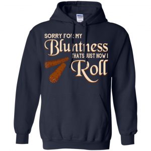 Sorry For My Bluntness That's Just How I Roll T-Shirts, Hoodie, Tank 19