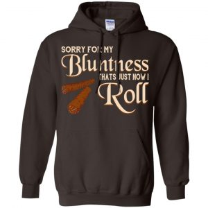 Sorry For My Bluntness That's Just How I Roll T-Shirts, Hoodie, Tank 20