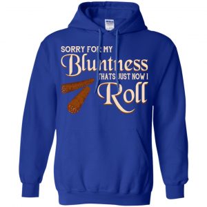 Sorry For My Bluntness That's Just How I Roll T-Shirts, Hoodie, Tank 21