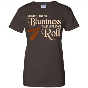 Sorry For My Bluntness That's Just How I Roll T-Shirts, Hoodie, Tank 23