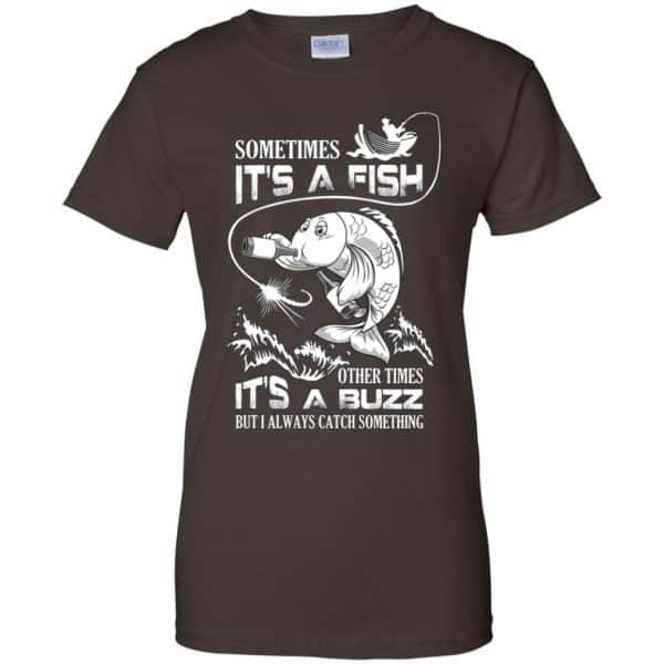 Sometimes It's A Fish Other Times It's A Buzz But I Always Catch Something T-Shirts, Hoodie, Tank 12