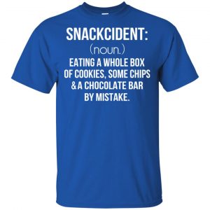 Snackcident Noun: Eating A Whole Box Of Cookies Some Chips And A Chocolate Bar By Mistake T-Shirts, Hoodie, Tank 16 Snackcident Noun: Eating A Whole Box Of Cookies Some Chips And A Chocolate Bar By Mistake T-Shirts, Hoodie, Tank 16