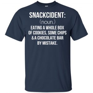 Snackcident Noun: Eating A Whole Box Of Cookies Some Chips And A Chocolate Bar By Mistake T-Shirts, Hoodie, Tank 17 Snackcident Noun: Eating A Whole Box Of Cookies Some Chips And A Chocolate Bar By Mistake T-Shirts, Hoodie, Tank 17