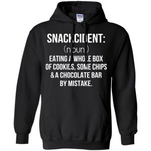 Snackcident Noun: Eating A Whole Box Of Cookies Some Chips And A Chocolate Bar By Mistake T-Shirts, Hoodie, Tank 18 Snackcident Noun: Eating A Whole Box Of Cookies Some Chips And A Chocolate Bar By Mistake T-Shirts, Hoodie, Tank 18