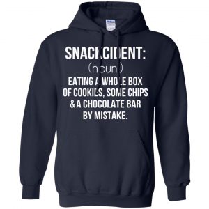Snackcident Noun: Eating A Whole Box Of Cookies Some Chips And A Chocolate Bar By Mistake T-Shirts, Hoodie, Tank 19 Snackcident Noun: Eating A Whole Box Of Cookies Some Chips And A Chocolate Bar By Mistake T-Shirts, Hoodie, Tank 19