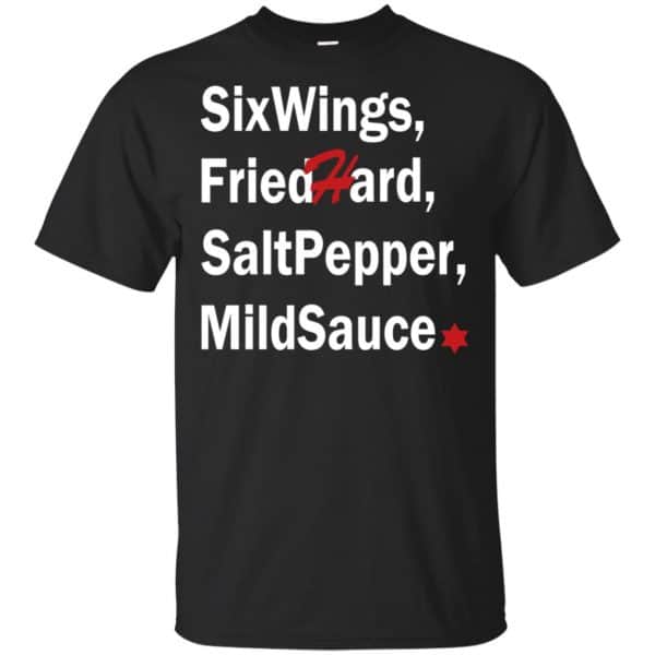 Six Wings, Fried Hard, Salt Pepper Mild Sauce T-Shirts, Hoodie, Tank Apparel 3