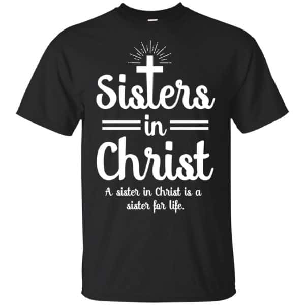 Sisters In Christ A Sister In Christ Is A Sister For Life T-Shirts, Hoodie, Tank 3