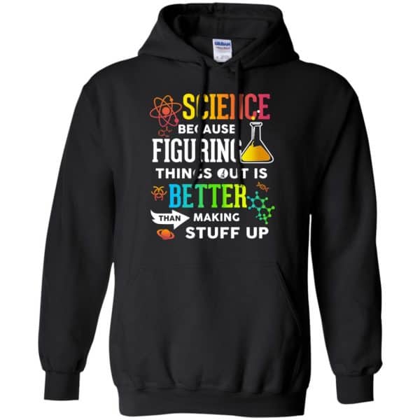 Science Because Figuring Things Out Is Better Than Making Stuff Up T-Shirts, Hoodie, Tank 7
