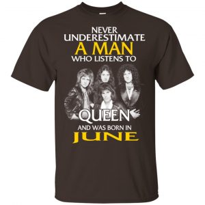 A Man Who Listens To Queen And Was Born In June T-Shirts, Hoodie, Tank 17