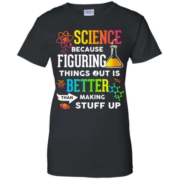 Science Because Figuring Things Out Is Better Than Making Stuff Up T-Shirts, Hoodie, Tank 11