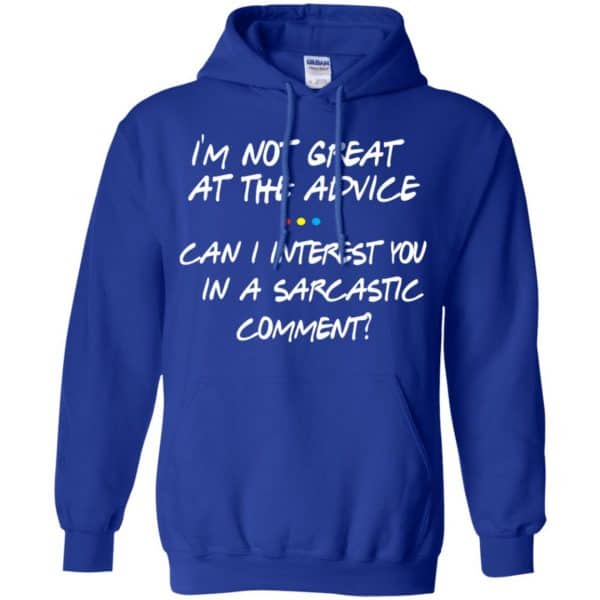 Friends: I’m Not Great At The Advice Can I Interest You In A Sarcastic Comment T-Shirts, Hoodie, Tank Apparel 10