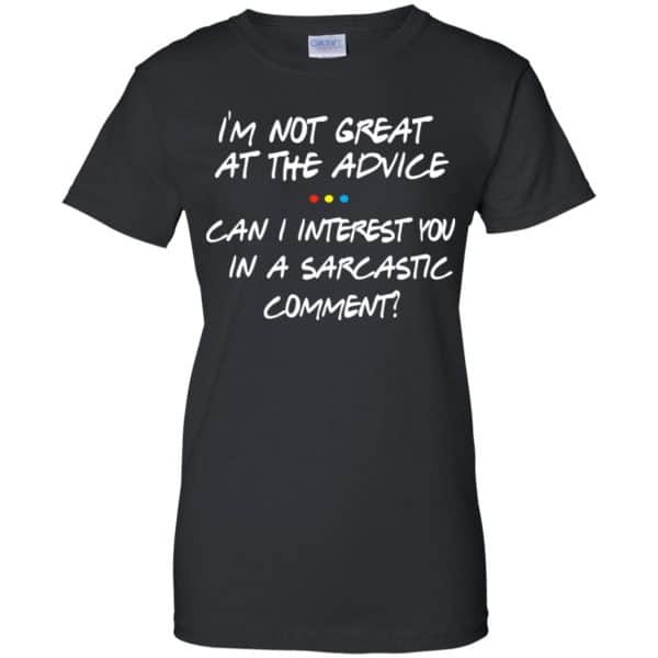 Friends: I’m Not Great At The Advice Can I Interest You In A Sarcastic Comment T-Shirts, Hoodie, Tank Apparel 11