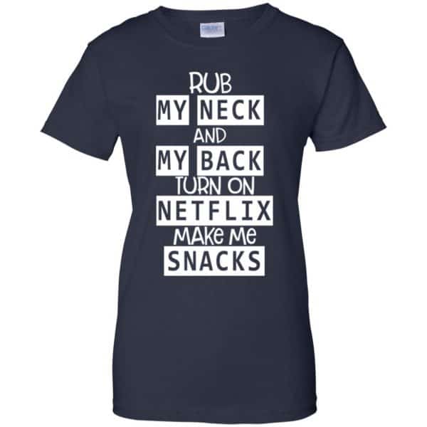 Rub My Neck And My Back Turn On Netflix Make Me Snacks T-Shirts, Hoodie, Tank 13