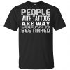 People With Tattoos Are Way More Fun To See Naked T-Shirts, Hoodie, Tank 1