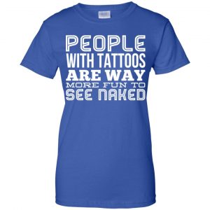 People With Tattoos Are Way More Fun To See Naked T-Shirts, Hoodie, Tank 25