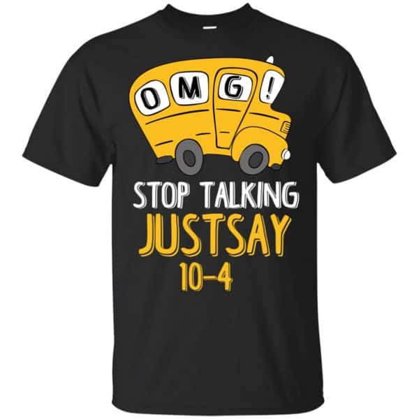 OMG Stop Talking Just Say 10-4 T-Shirts, Hoodie, Tank 3