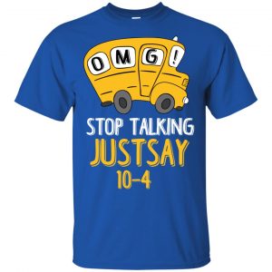 OMG Stop Talking Just Say 10-4 T-Shirts, Hoodie, Tank 16