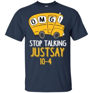 OMG Stop Talking Just Say 10-4 T-Shirts, Hoodie, Tank 17