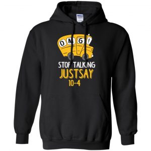 OMG Stop Talking Just Say 10-4 T-Shirts, Hoodie, Tank 18
