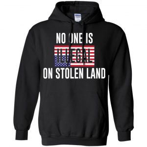 No One Is Illegal On Stolen Land T-Shirts, Hoodie, Tank 18