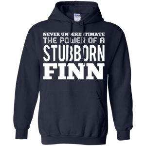Never Underestimate The Power Of A Stubborn Finn T-Shirts, Hoodie, Tank 19 Never Underestimate The Power Of A Stubborn Finn T-Shirts, Hoodie, Tank 19