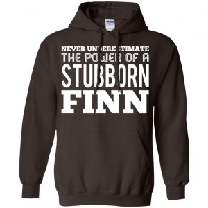 Never Underestimate The Power Of A Stubborn Finn T-Shirts, Hoodie, Tank 20 Never Underestimate The Power Of A Stubborn Finn T-Shirts, Hoodie, Tank 20