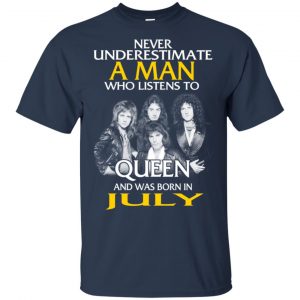 A Man Who Listens To Queen And Was Born In July T-Shirts, Hoodie, Tank 16