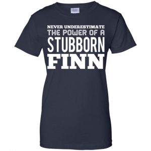 Never Underestimate The Power Of A Stubborn Finn T-Shirts, Hoodie, Tank 24 Never Underestimate The Power Of A Stubborn Finn T-Shirts, Hoodie, Tank 24