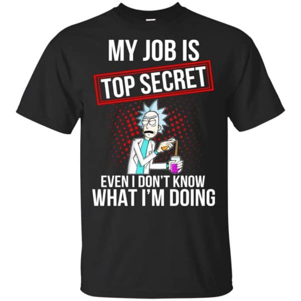 Rick and Morty: My Job Is Top Secret Even I Don't Know What I'm Doing T-Shirts, Hoodie, Tank 3