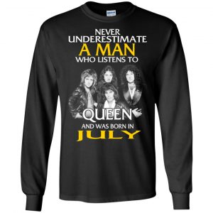 A Man Who Listens To Queen And Was Born In July T-Shirts, Hoodie, Tank 18