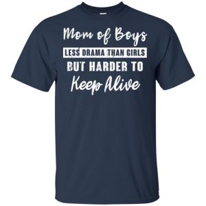 Mom Of Boys Less Drama Than Girls But Harder To Keep Alive T-Shirts, Hoodie, Tank 17