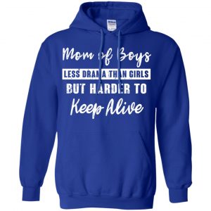 Mom Of Boys Less Drama Than Girls But Harder To Keep Alive T-Shirts, Hoodie, Tank 21