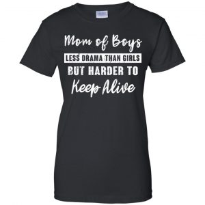 Mom Of Boys Less Drama Than Girls But Harder To Keep Alive T-Shirts, Hoodie, Tank 22