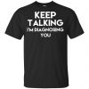 Keep Talking I'm Diagnosing You T-Shirts, Hoodie, Tank 2