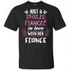 Just A Spoiled Fiancee' In Love With Her Fiance T-Shirts, Hoodie, Tank 1
