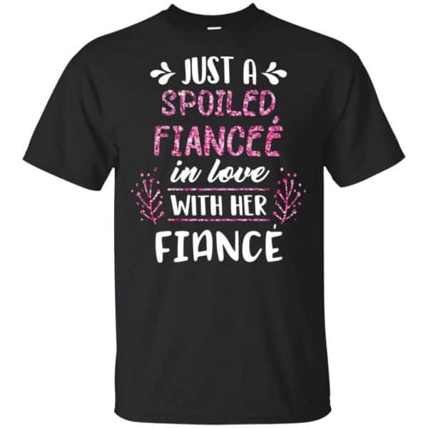 Just A Spoiled Fiancee' In Love With Her Fiance T-Shirts, Hoodie, Tank 3