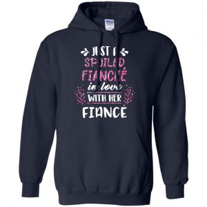 Just A Spoiled Fiancee' In Love With Her Fiance T-Shirts, Hoodie, Tank 19