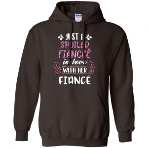 Just A Spoiled Fiancee' In Love With Her Fiance T-Shirts, Hoodie, Tank 20