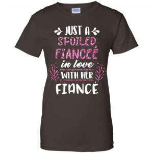 Just A Spoiled Fiancee' In Love With Her Fiance T-Shirts, Hoodie, Tank 23
