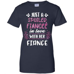 Just A Spoiled Fiancee' In Love With Her Fiance T-Shirts, Hoodie, Tank 24