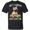 Pug Lovers: Just A Woman Who Loves Pug T-Shirts, Hoodie, Tank 1