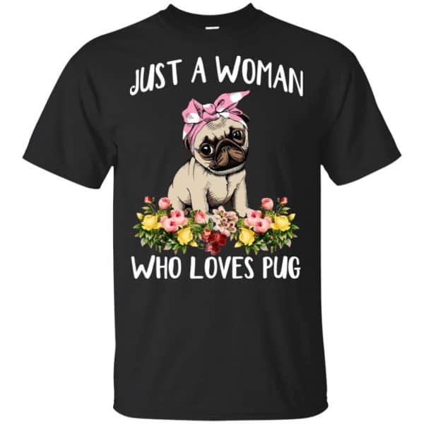 Pug Lovers: Just A Woman Who Loves Pug T-Shirts, Hoodie, Tank 3